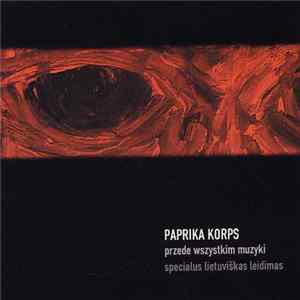 FLAC Paprika Korps - Przede Wszystkim Muzyki