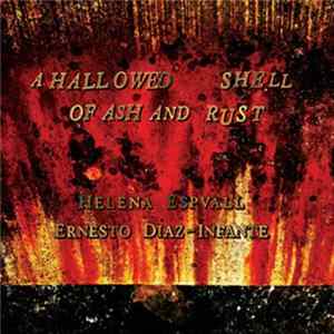 FLAC Helena Espvall, Ernesto Diaz-Infante - A Hallowed Shell Of Ash And Rust