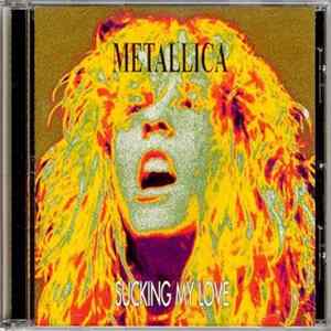 FLAC Metallica - Sucking My Love