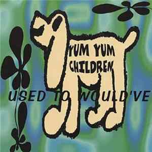 FLAC Yum Yum Children - Used To Would've