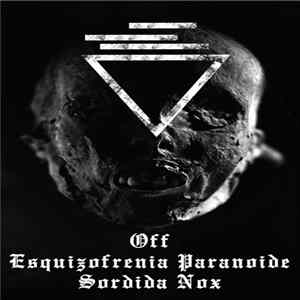 FLAC OFF , Esquizofrenia Paranoide, Sordida Nox - OFF (9) / Esquizofrenia Paranoide / Sordida Nox