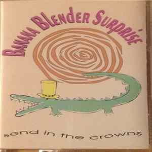 FLAC Banana Blender Surprise - Send In The Crowns