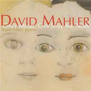 FLAC David Mahler - Only Music Can Save Me Now