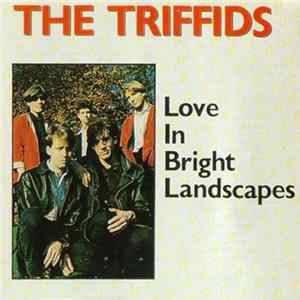 FLAC The Triffids - Love In Bright Landscapes