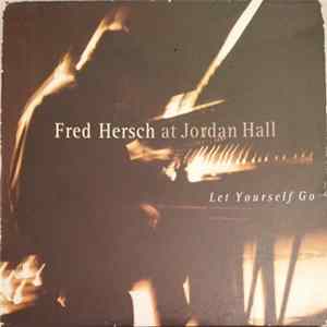 FLAC Fred Hersch - Fred Hersch At Jordan Hall: Let Yourself Go