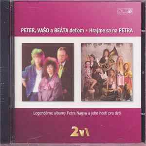 FLAC Peter Nagy - Peter, Vašo A Beáta Deťom ✶ Hrajme Sa Na Petra