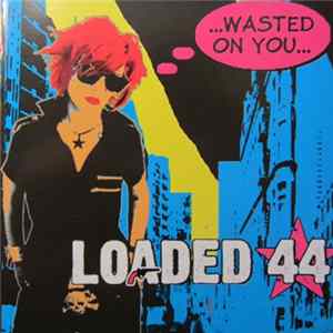 FLAC Loaded 44 - Wasted On You