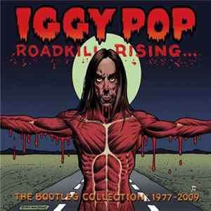 FLAC Iggy Pop - Roadkill Rising… - The Bootleg Collection: 1977-2009