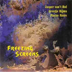 FLAC Jasper van't Hof, Greetje Bijma, Pierre Favre - Freezing Screens