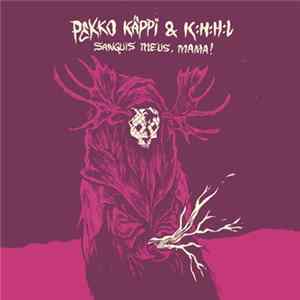 FLAC Pekko Käppi & K:H:H:L - Sanguis Meus, Mama!