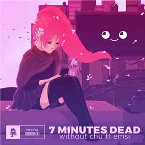 FLAC 7 Minutes Dead Ft. Emsi - Without Chu