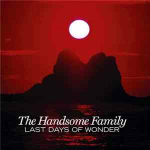 FLAC The Handsome Family - Last Days Of Wonder