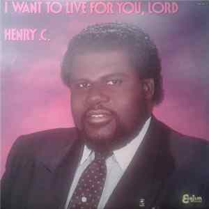 FLAC Henry C - I Want To Live For You, Lord