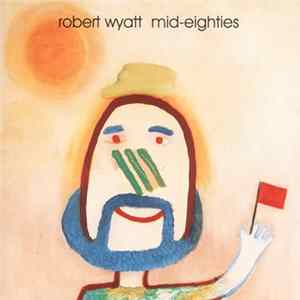 FLAC Robert Wyatt - Mid-Eighties