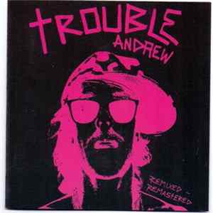 FLAC Trouble Andrew - Trouble Andrew: Remixed - Remastered