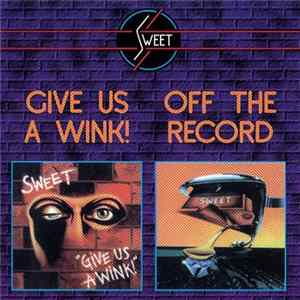 FLAC Sweet - Give Us A Wink! / Off The Record