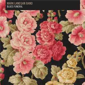 FLAC Mark Lanegan Band - Blues Funeral