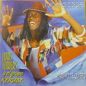 FLAC Louis Towers Y El Grupo Kerube - La Chica De Los Ojos Cafe / Mami Yo Te Quiero