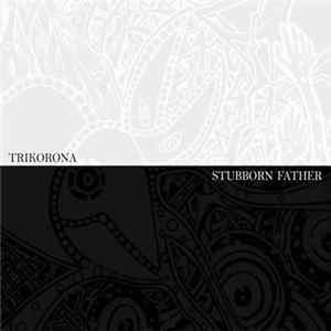 FLAC Trikorona / Stubborn Father - Trikorona / Stubborn Father‎