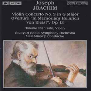 FLAC Joseph Joachim, Takako Nishizaki, Stuttgart Radio Symphony Orchestra, Meir Minsky - Violin Concerto No. 3 In G Major / Overture "In Memoriam Heinrich Von Kleist", Op. 13