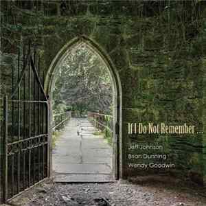 FLAC Jeff Johnson, Brian Dunning & Wendy Goodwin - If I Do Not Remember...
