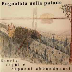FLAC Pugnalata Nella Palude - Storie, Sogni E Capanni Abbandonati