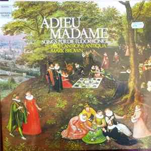 FLAC Pro Cantione Antiqua, Mark Brown - Adieu Madame (Songs Für Die Tudor Könige)