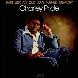 FLAC Charley Pride - She's Just An Old Love Turned Memory