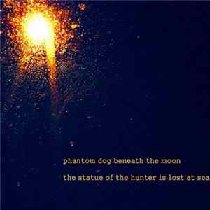 FLAC Phantom Dog Beneath The Moon - The Statue Of The Hunter Is Lost At Sea