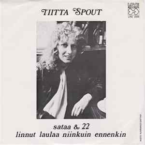 FLAC Tiitta Spout - Sataa & 22 / Linnut Laulaa Niinkuin Ennenkin