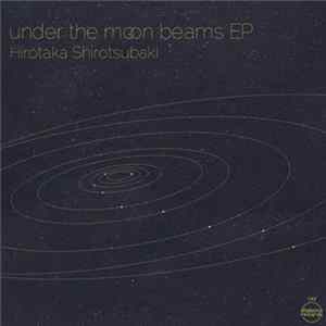 FLAC Hirotaka Shirotsubaki - Under The Moon Beams EP