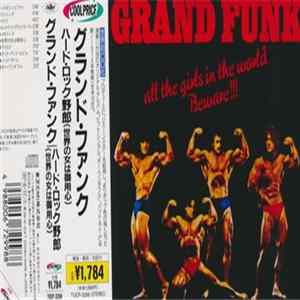 FLAC Grand Funk - All The Girls In The World Beware !!!
