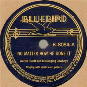 FLAC Walter Hurdt And His Singing Cowboys - No Matter How He Done It / She Can't Be Satisfied