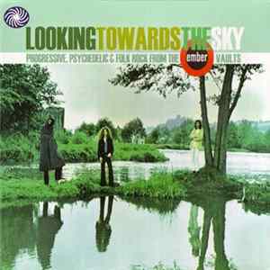 FLAC Various - Looking Towards The Sky (Progressive, Psychedelic & Folk Rock From The Ember Vaults)