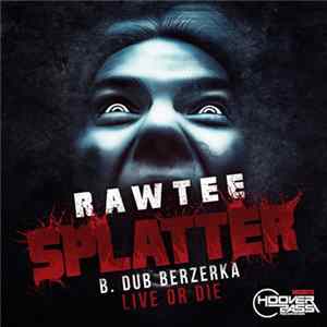 FLAC Rawtee / Dub Berzerka - Splatter / Live Or Die