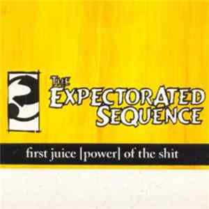 FLAC The Expectorated Sequence - First Juice [Power] Of The Shit