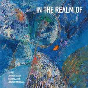 FLAC Joshua Marshall, Joshua Allen, Spirit , Henry Kaiser - In The Realm Of