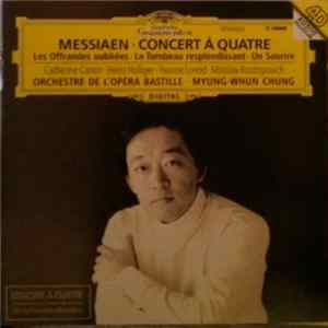 FLAC Messiaen, Catherine Cantin, Heinz Holliger, Yvonne Loriod, Mstislav Rostropovich, Orchestre De L'Opéra Bastille, Myung-Whun Chung - Concert À Quatre · Les Offrandes Oubliées · Le Tombeau Resplendissant · Un Sourire