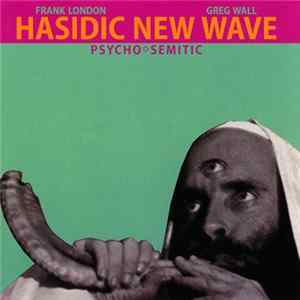 FLAC Hasidic New Wave, Frank London, Greg Wall - Psycho✡Semitic