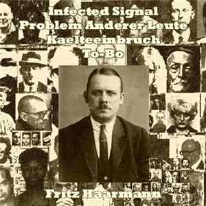 FLAC Infected Signal / Problem Anderer Leute / Kaelteeinbruch / To-Bo - Fritz Haarmann