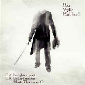 FLAC Ray Wylie Hubbard - A. Enlightenment B. Endarkenment (Hint: There Is No C)