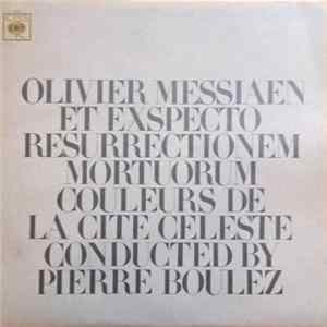 FLAC Olivier Messiaen / Pierre Boulez - Et Exspecto Resurrectionem Mortuorum / Couleurs De La Cité Céleste