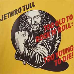 FLAC Jethro Tull - Too Old To Rock N' Roll : Too Young To Die!