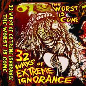 FLAC Various - 32 Ways Of Extreme Ignorance, The Worst Is Come