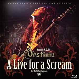 FLAC Nozomu Wakai’s Destinia - A Live For A Scream (One Night Only Requiem)
