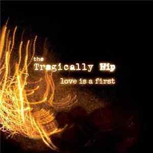 FLAC The Tragically Hip - Love Is A First