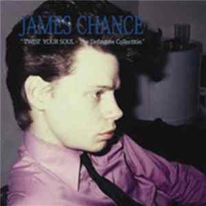 FLAC James Chance - Twist Your Soul - The Definitive Collection