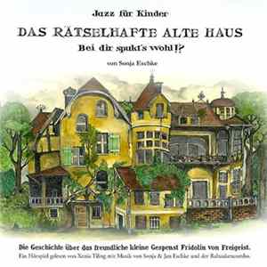 FLAC Sonja & Jan Eschke und die Rabaukencombo - Jazz Für Kinder - Das Rätselhafte Alte Haus - Bei Dir Spukt's Wohl !?