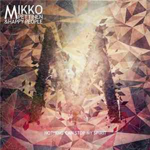FLAC Mikko Pettinen & Happy People - Nothing Can Stop My Spirit