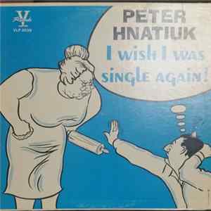 FLAC Peter Hnatiuk - I Wish I Was Single Again!